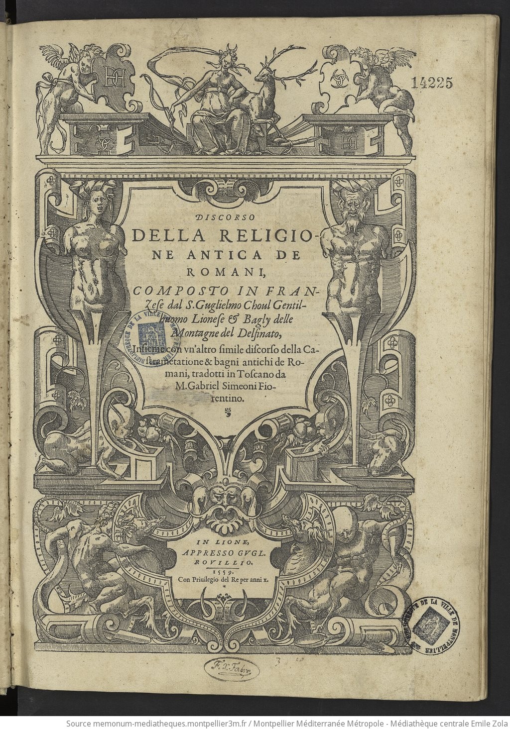 Discorso della religione antica de Romani, composto in franzese dal S. Guglielmo Choul ... insieme con un'altro simile discorso della castrametatione & bagni antichi de Romani, trad. in toscano da M. G. Simeoni Fiorentino [ep. nunc. da G. Rouillio alla Re - vue 5 - page NP