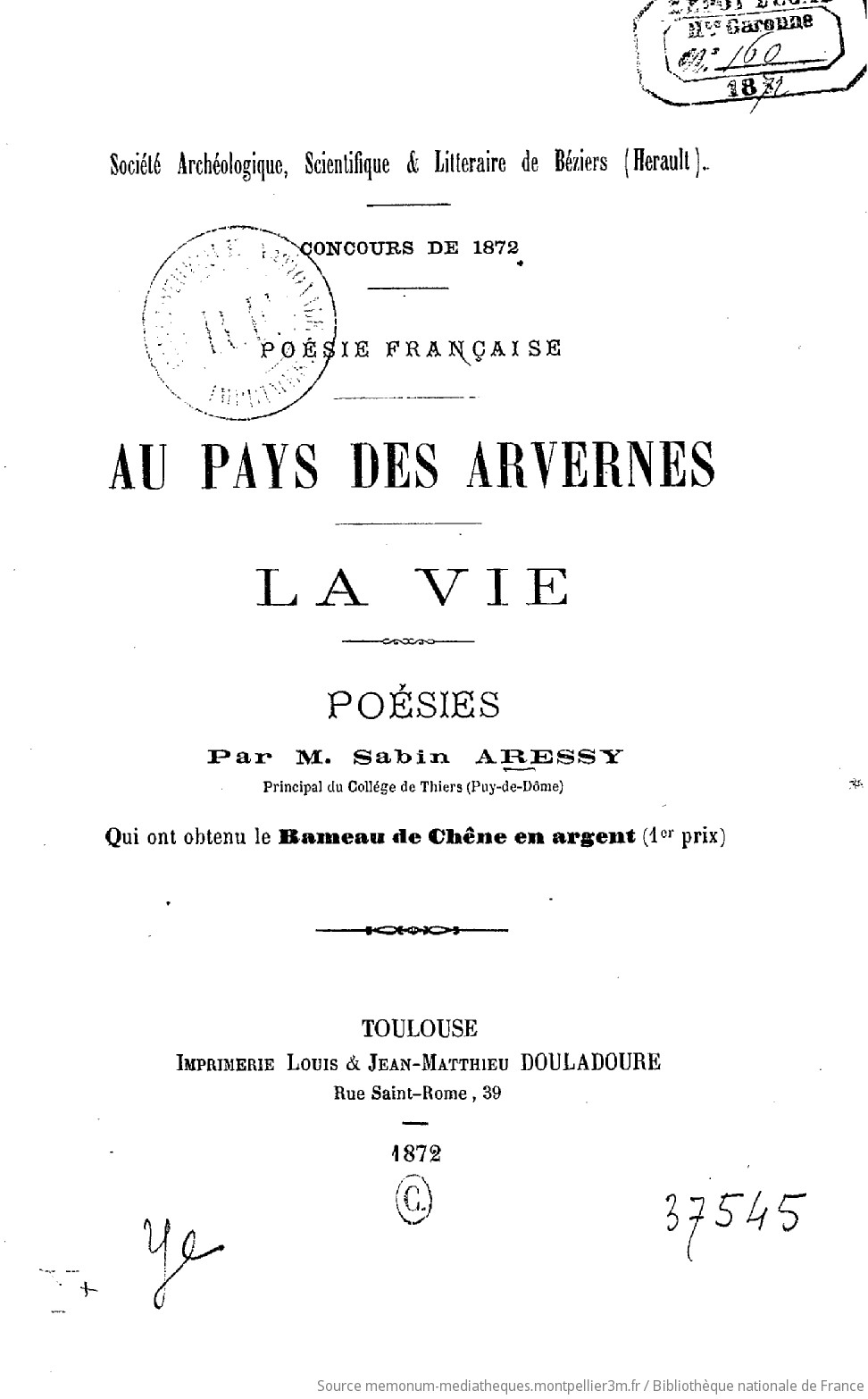 Société archéologique, scientifique et littéraire de Béziers. Concours de 1872. Poésie française. Au Pays des Arvernes. La Vie. Poésies, par M. Sabin Aressy,... qui ont obtenu le Rameau de chêne en argent (1er prix) - vue 3 - page NP