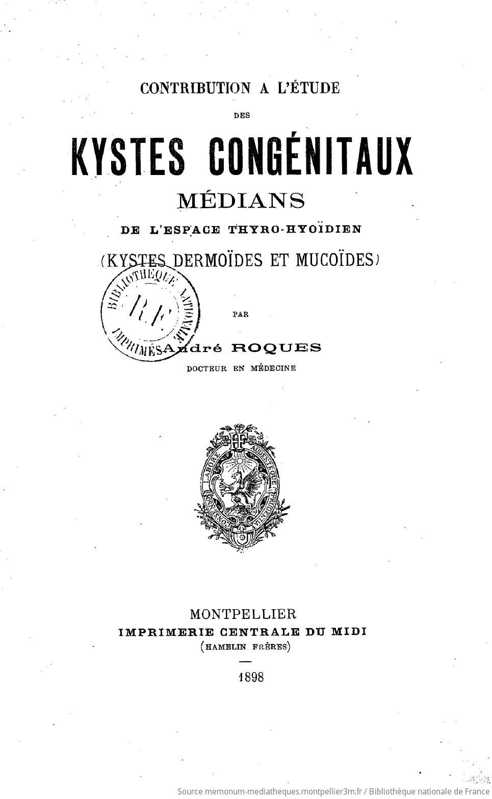 Contribution à l'étude des kystes congénitaux médians de l'espace thyro-hyoïdien (kystes dermoïdes et mucoïdes) / par André Roques,... - vue 6 - page NP