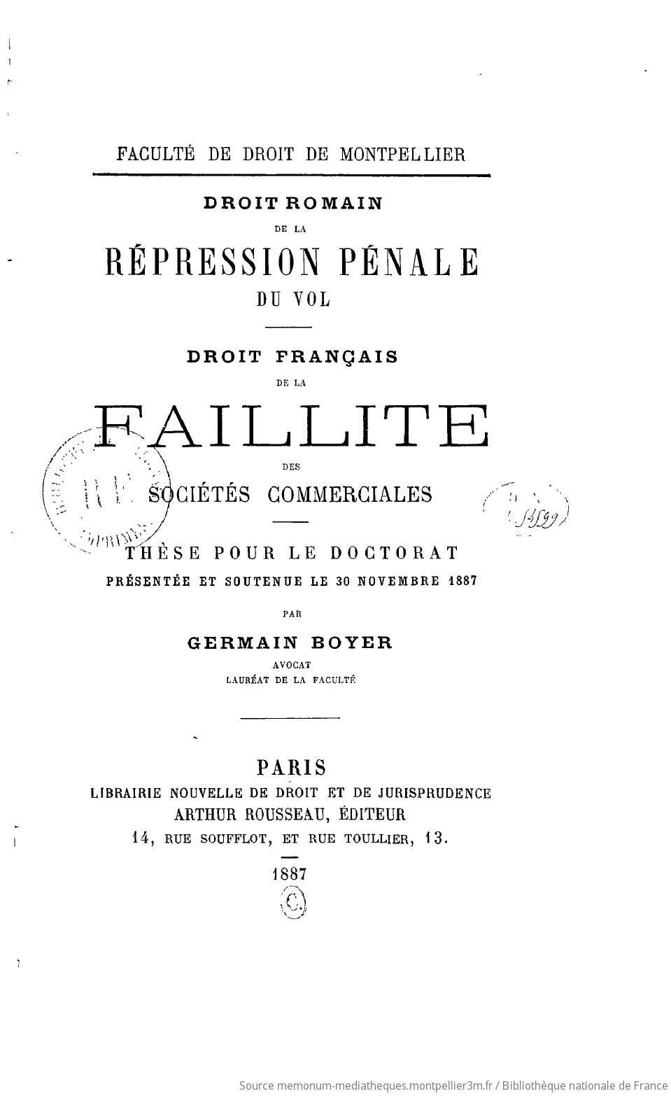 Faculté de droit de Montpellier. Droit romain : De la répression pénale du vol. Droit français : De la faillite des sociétés commerciales. Thèse pour le doctorat... soutenue le 30 novembre 1887, par Germain Boyer,... - vue 10 - page NP