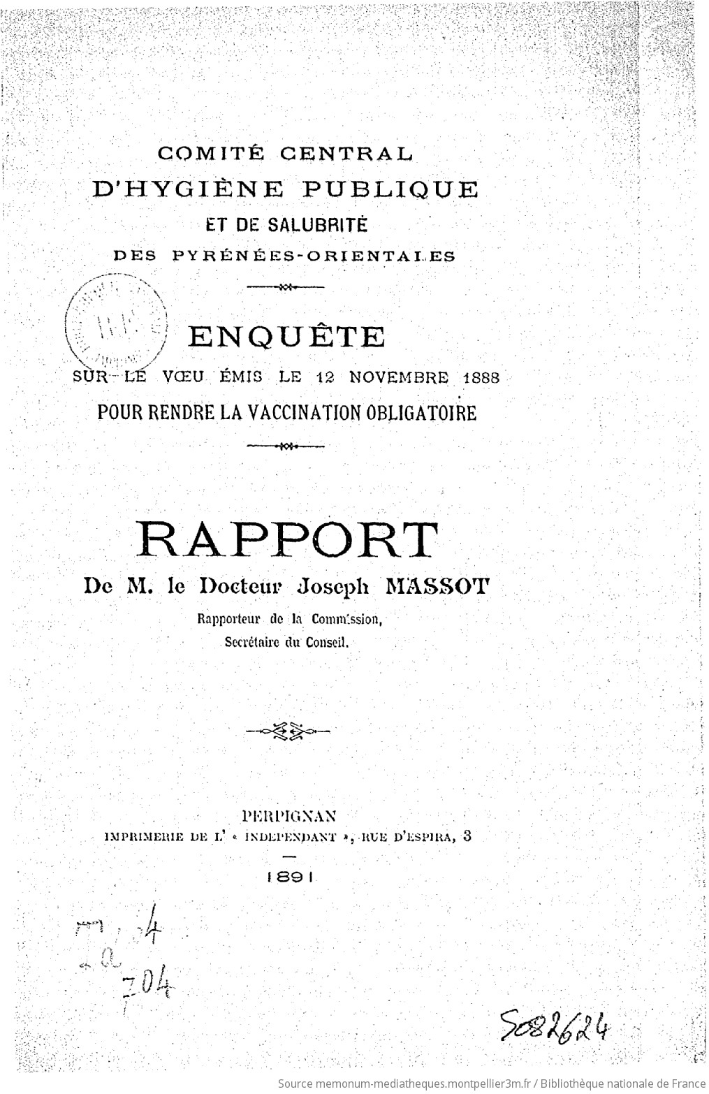 Enquête sur le voeu émis le 12 novembre 1888 pour rendre la vaccination obligatoire / rapport de M. le Dr Joseph Massot,... ; Comité central d'hygiène publique et de salubrité des Pyrénées-Orientales - vue 3 - page NP