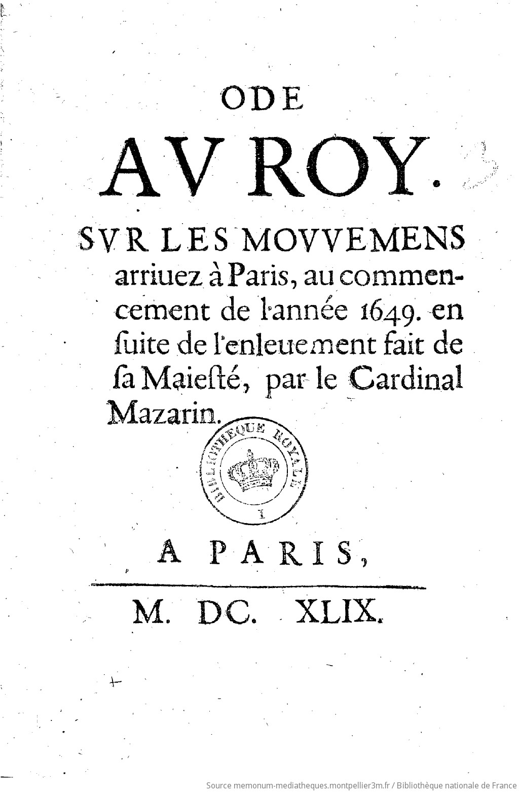 Ode au Roy sur les mouvemens arrivez à Paris, au commencement de l'année 1649, ensuite de l'enlèvement fait de Sa Majesté, par le Cardinal Mazarin - vue 2 - page NP