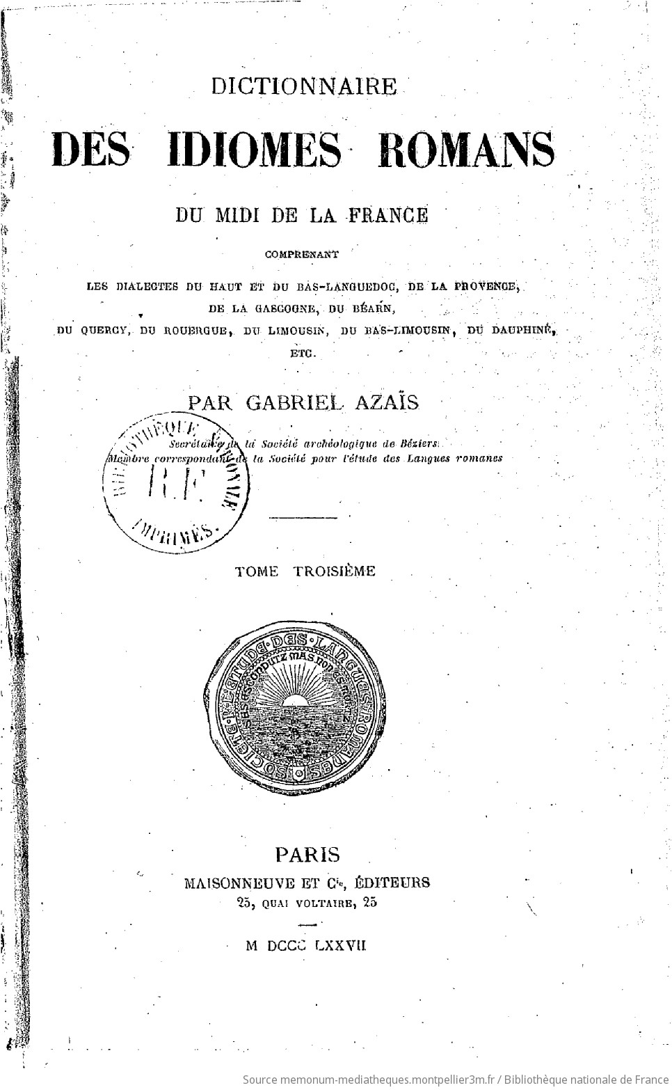 Dictionnaire des idiomes romans du midi de la France : comprenant les dialectes du Haut et du Bas-Languedoc, de la Provence, de la Gascogne, du Béarn, du Querci, du Rouergue, du Limousin, du Bas-Limousin, du Dauphiné, etc.. Tome 3 / par Gabriel Azaïs - vue 10 - page NP