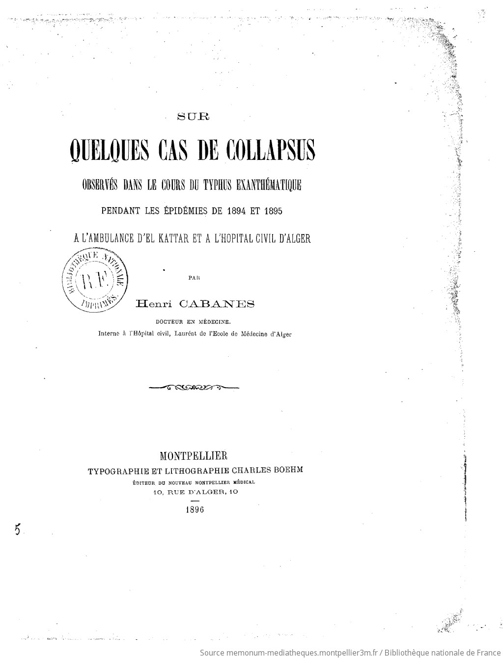 Sur quelques cas de collapsus observés dans le cours du typhus exanthématique pendant les épidémies de 1894 et 1895 à l'ambulance d'El Kattar et à l'hôpital civil d'Alger / par Henri Cabanes,... - vue 4 - page NP