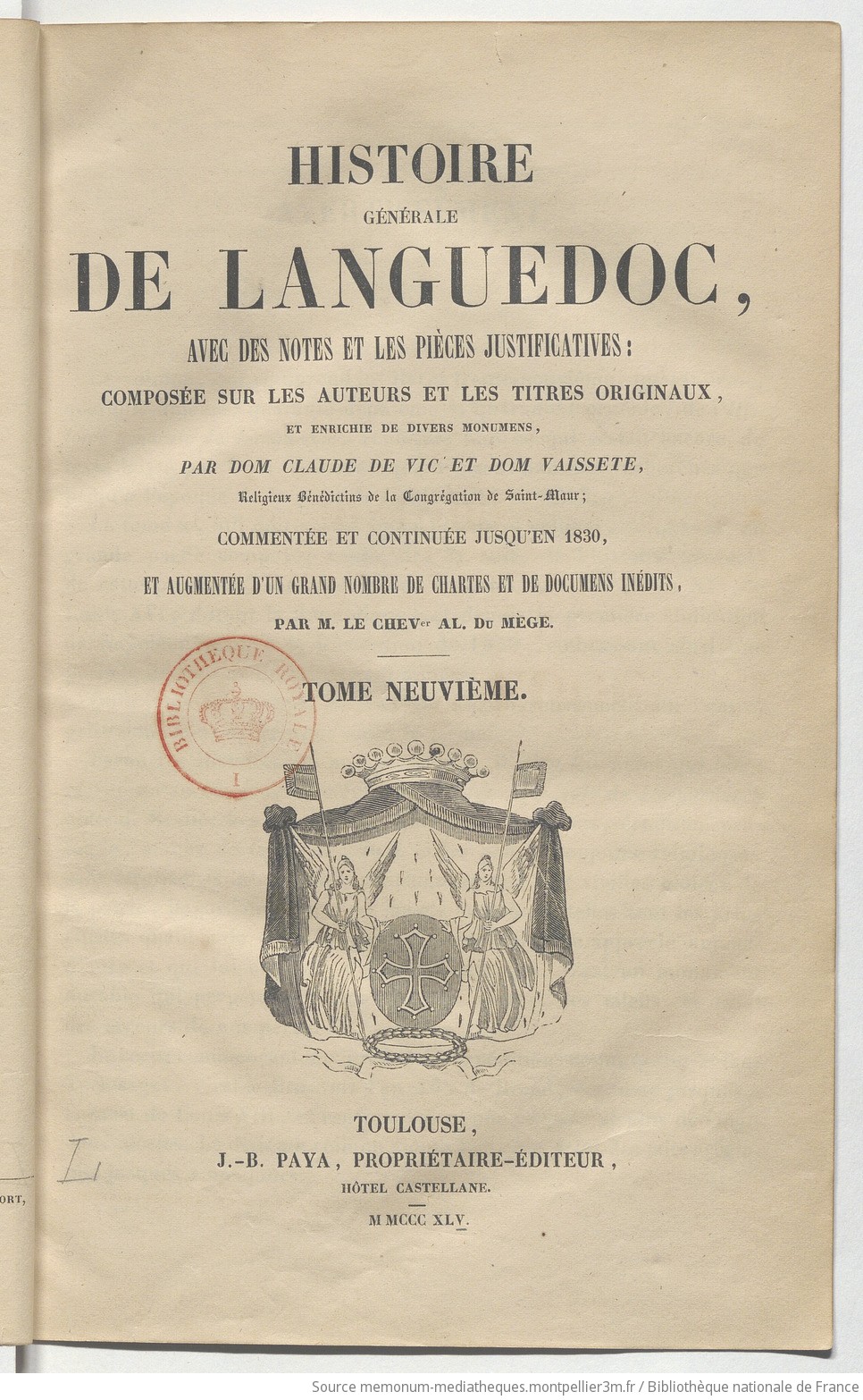 Histoire générale de Languedoc : avec des notes et les pièces justificatives, composée sur les auteurs et les titres originaux.... T. 9 / par dom Claude de Vic et dom Vaissète,... ; commentée et continuée jusqu'en 1830, et augmentée d'un grand nombre de chartes et de documens inédits par M. le chev. Al. Du Mège... - vue 9 - page NP