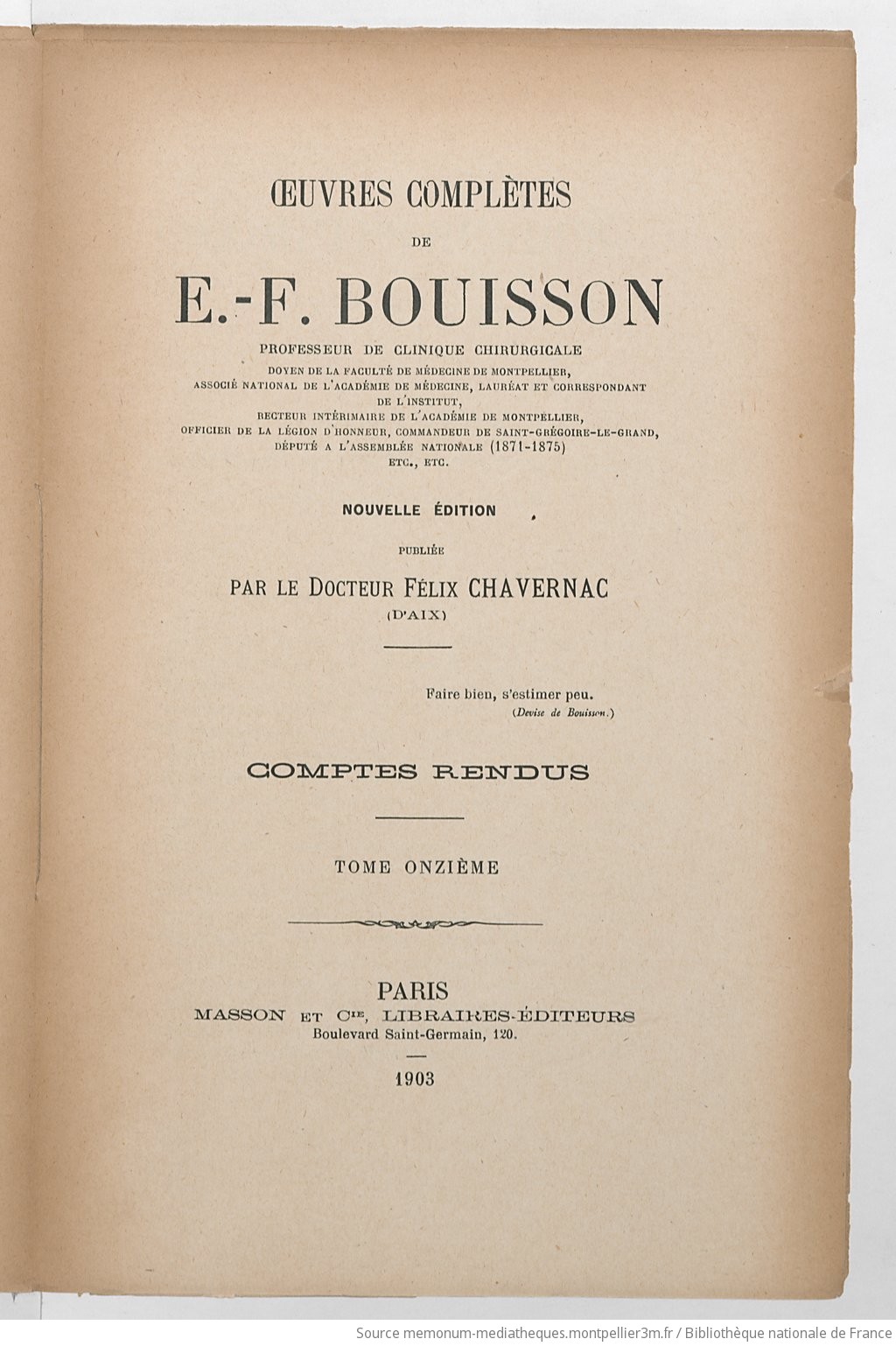 Oeuvres complètes de É.-F. Bouisson, professeur de clinique chirurgicale, doyen de la Faculté de médecine de Montpellier, associé national de l'Académie de médecine... Nouvelle édition, publiée par le Dr Félix Chavernac,.... Tome 11 - vue 5 - page NP